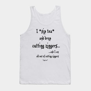 Sip Tea and Drop Cutting Zingers - black text Tank Top